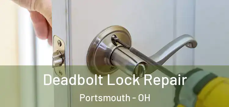  Deadbolt Lock Repair Portsmouth - OH