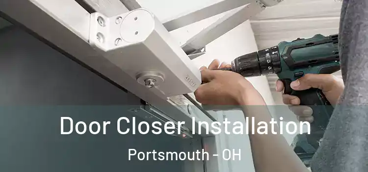  Door Closer Installation Portsmouth - OH