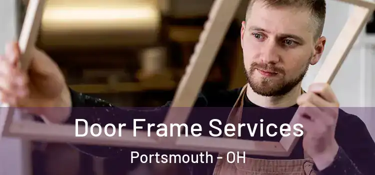 Door Frame Services Portsmouth - OH